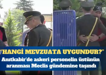 Anıtkabir’de askeri personelin üstünün aranması Meclis gündemine taşındı