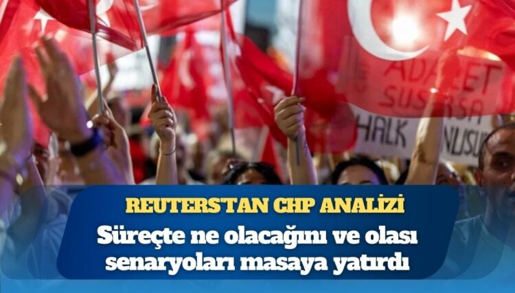Reuters’tan CHP analizi: İşte olası senaryolar