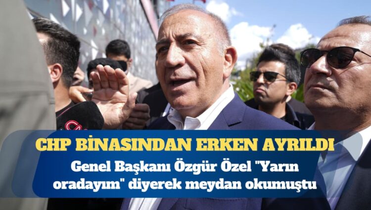 CHP Genel Başkanı Özgür Özel, “Yarın oradayım” diyerek meydan okumuştu: Gürsel Tekin CHP binasından erken ayrıldı
