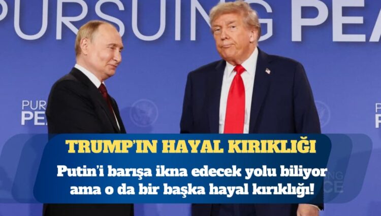 Trump: Putin beni hayal kırıklığına uğrattı