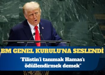 Trump BM Genel Kurulu’na seslendi: Filistin’i tanımak Hamas’ı ödüllendirmek demek