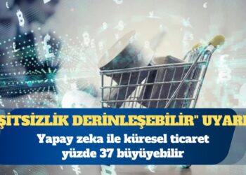 DTÖ: Yapay zeka ile küresel ticaret yüzde 37 büyüyebilir