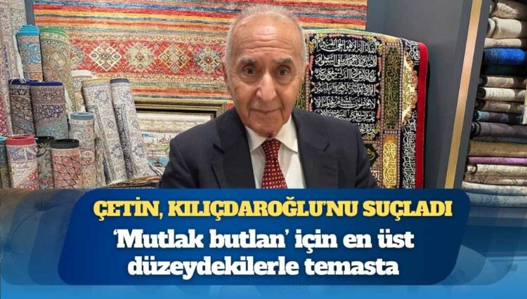Hikmet Çetin, Kemal Kılıçdaroğlu’nu suçladı: ‘Mutlak butlan’ için en üst düzeydekilerle temasta