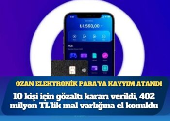 Ozan Elektronik Para’ya kayyım atandı: 10 kişi için gözaltı kararı verildi, 402 milyon TL’lik mal varlığına el konuldu