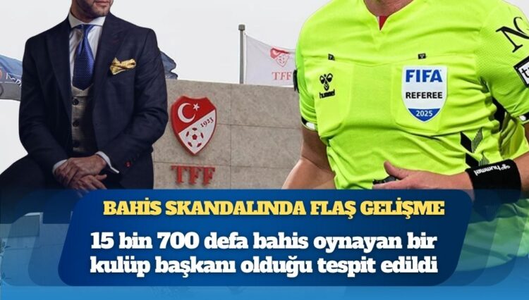 Bahis skandalında flaş gelişme: Bir başkan 15 bin 700 defa oynamış