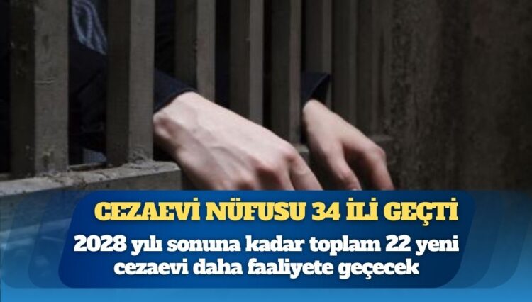 Cezaevi nüfusu 34 ili geçti: 22 yeni hapishane yapılacak