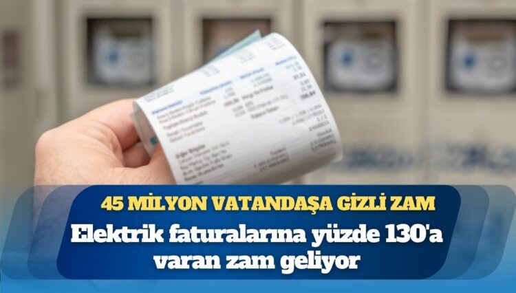 45 milyon vatandaşa gizli elektrik zammı