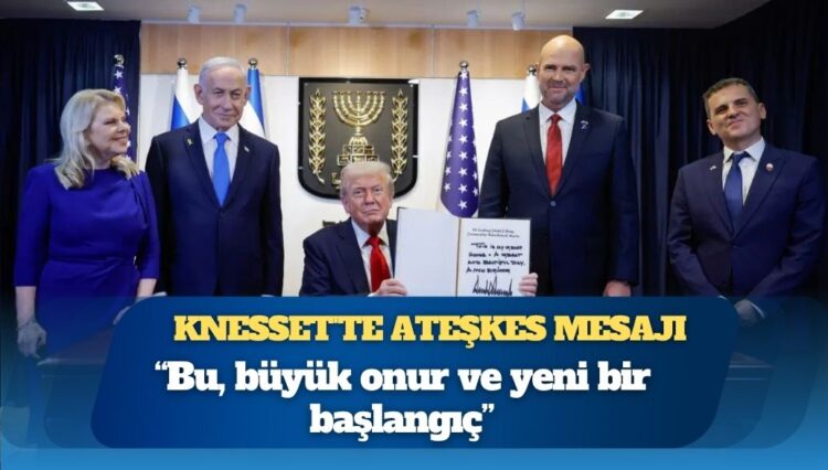 Trump’tan Knesset’te ateşkes mesajı: Bu, büyük onur ve yeni bir başlangıç