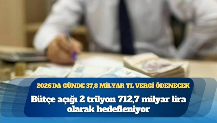 2026’da günde 37,8 milyar TL vergi ödenecek