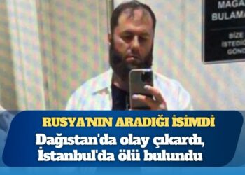 Rusya’nın aradığı isimdi: Dağıstan’da olay çıkardı, İstanbul’da ölü bulundu