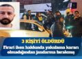 3 kişiyi öldürdü: Firari iken hakkında yakalama kararı olmadığından jandarma bırakmış