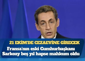 Fransa’nın eski Cumhurbaşkanı Sarkozy beş yıl hapse mahkum oldu, 21 Ekim’de cezaevine girecek
