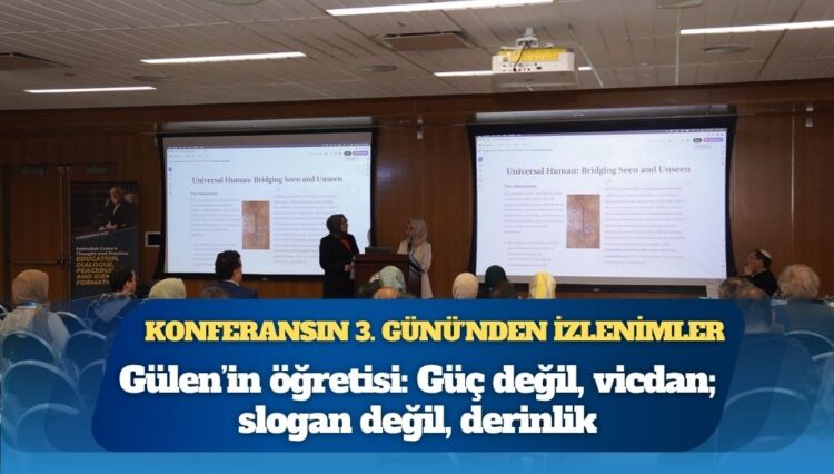 Konferansın 3. günü’nden izlenimler: Gülen’in öğretisi: Güç değil, vicdan; slogan değil, derinlik