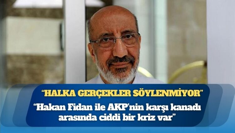 “Halka gerçekler söylenmiyor” diyen Abdurrahman Dilipak: Hakan Fidan ile AKP’nin karşı kanadı arasında ciddi bir kriz var