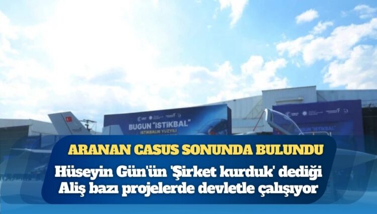 Hüseyin Gün’ün ‘Şirket kurduk’ dediği Aliş bazı projelerde devletle çalışıyor