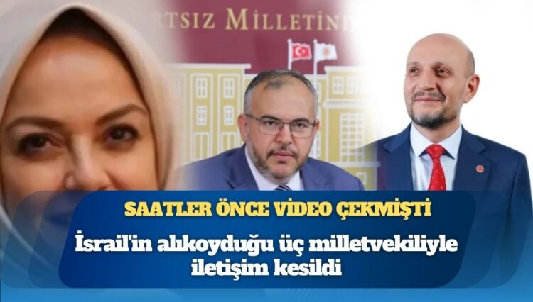 Saatler önce bu videoyu çekmişti: İsrail’in alıkoyduğu üç milletvekiliyle iletişim kesildi
