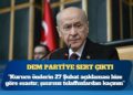 Devlet Bahçeli, DEM Parti’ye sert çıktı: Kurucu önderin 27 Şubat açıklaması bize göre esastır; şuursuz telaffuzlardan kaçının
