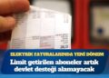 Elektrik faturalarında yeni dönem: Limit getirilen aboneler artık devlet desteği alamayacak