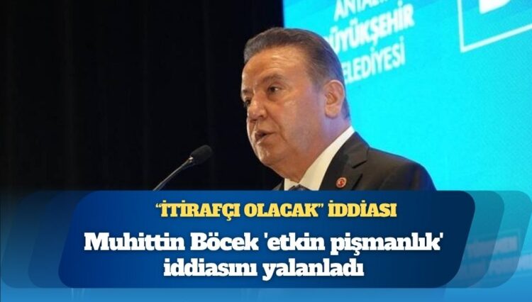 Muhittin Böcek ‘etkin pişmanlık’ iddiasını yalanladı
