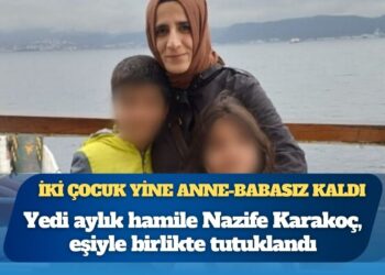 Yedi aylık hamile Nazife Karakoç, eşiyle birlikte tutuklandı: İki çocuk yine anne-babasız kaldı