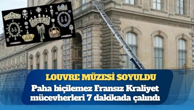 Dünya bu soygunu konuşuyor: Paris’teki Louvre Müzesi’nden paha biçilemez Fransız Kraliyet mücevherleri 7 dakikada çalındı