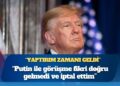 Trump: Putin ile görüşme fikri doğru gelmedi ve iptal ettim, Rusya’ya yaptırım uygulama zamanı geldi