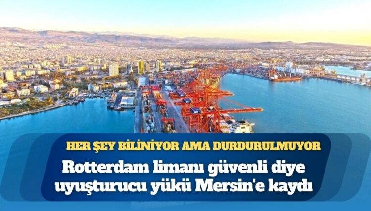Rotterdam’da güvenlik artırıldı, rota Türkiye’ye çevrildi: Emniyet raporuna göre Mersin ve Ambarlı limanları kokain ticaretinin hedefinde