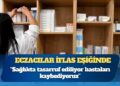 Raflar boş, hastalar çaresiz, eczacılar iflas eşiğinde: ‘Sağlıkta tasarruf ediliyor hastaları kaybediyoruz’