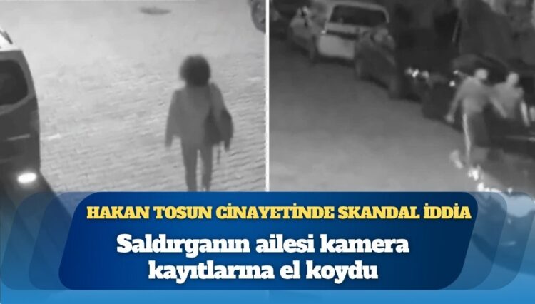 Gazeteci Hakan Tosun cinayetinde skandal iddia: Saldırganın ailesi kamera kayıtlarına el koydu