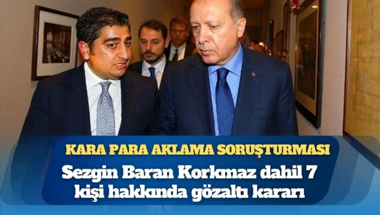 İstanbul’da kara para aklama soruşturması: Sezgin Baran Korkmaz dahil 7 kişi hakkında gözaltı kararı