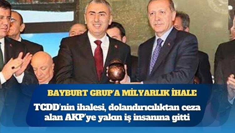TCDD’nin milyarlık ihalesi, dolandırıcılıktan ceza alan Bayburt Grup patronuna gitti