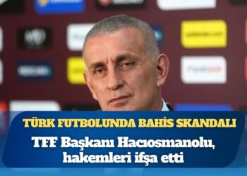 Türk futbolunda bahis skandalı, TFF Başkanı Hacıosmanolu, o hakemleri ifşa etti: “152 hakemin aktif şekilde bahis oynadığı tespit edildi”