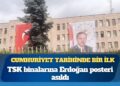 Cumhuriyet tarihinde bir ilk: TSK binalarına Erdoğan posteri asıldı
