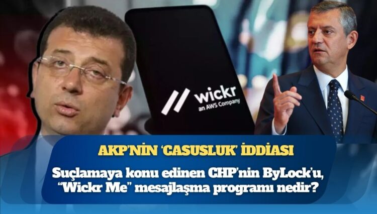 AKP’nin ‘casusluk’ iddiası: Suçlamaya konu edinen CHP’nin ByLock’u, “Wickr Me” mesajlaşma programı nedir?
