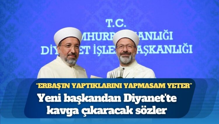 Yeni başkandan Diyanet’te kavga çıkaracak sözler: ‘Erbaş’ın yaptıklarını yapmasam yeter’