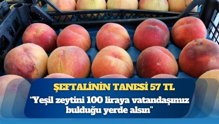 Pazarda pahalılık isyanı: Şeftalinin tanesi 57 TL