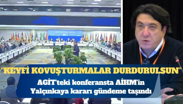 AGİT’teki konferansta AİHM’in Yalçınkaya kararı gündeme taşındı: Keyfi kovuşturmalar durdurulsun