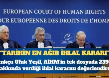 Hukukçu Ufuk Yeşil, AİHM’in ‘Demirhan ve diğerleri’ dosyasında  239 kişi hakkında verdiği 7. madde ihlalini değerlendirdi: Tarihin en ağır ihlal kararı