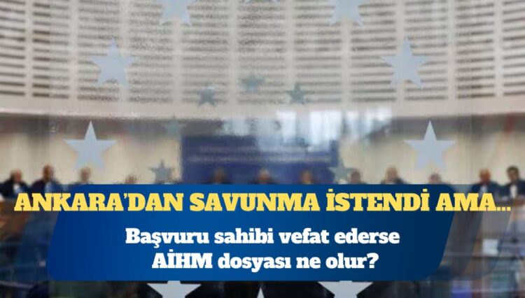 Başvuru sahibi vefat ederse AİHM dosyası ne olur?