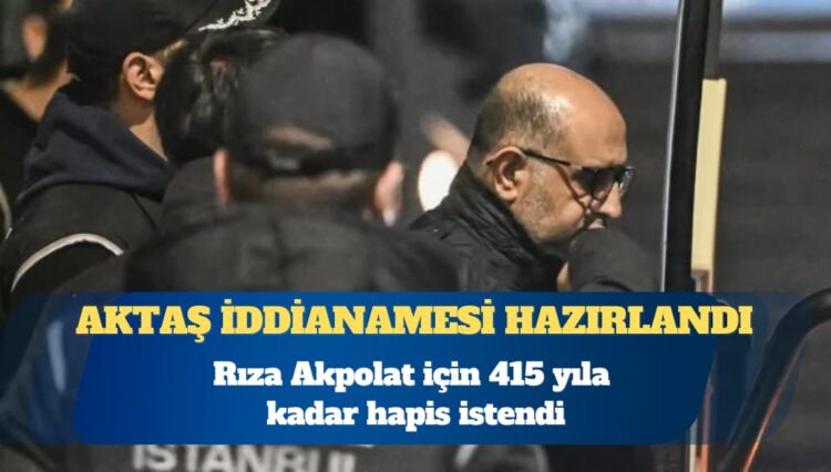 Aziz İhsan Aktaş iddianamesi: Rıza Akpolat için 415 yıla kadar hapis istendi