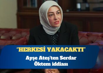 Ayşe Ateş’ten Serdar Öktem iddiası: Her şeyi anlatacaktı, herkesi yakacaktı