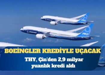 THY, Çin’den 2,9 milyar yuanlık kredi aldı