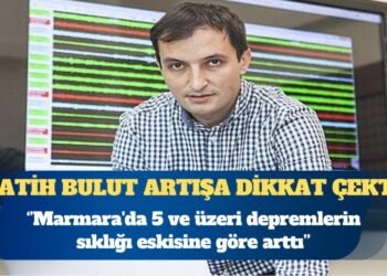 Fatih Bulut: Marmara’da 5 ve üzeri depremlerin sıklığı eskisine göre arttı