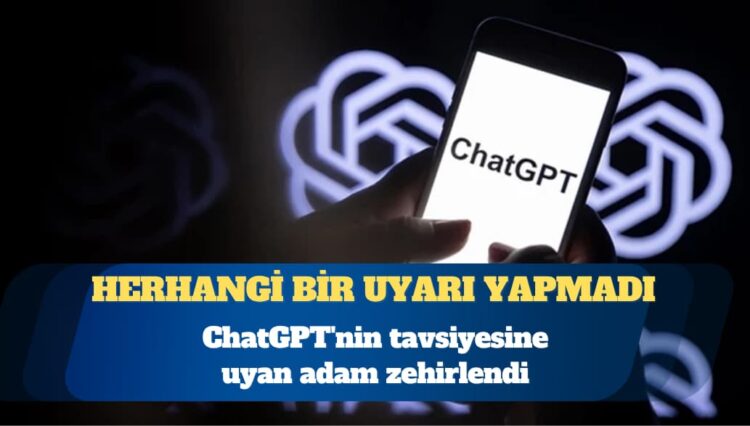 ChatGPT’nin tavsiyesine uyan adam zehirlendi