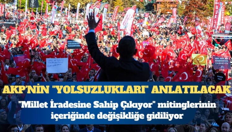 CHP mitinglerinin içeriği değişiyor: AKP’nin “yolsuzlukları” anlatılacak