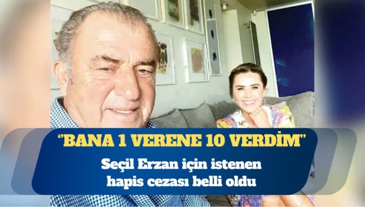 Seçil Erzan için istenen hapis cezası belli oldu