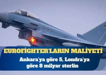 Eurofighter’ların maliyetine ilişkin açıklama: Ankara’ya göre 5, Londra’ya göre 8 milyar sterlin