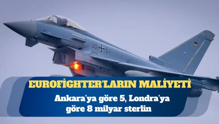 Eurofighter’ların maliyetine ilişkin açıklama: Ankara’ya göre 5, Londra’ya göre 8 milyar sterlin