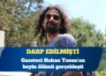 Gazeteci Hakan Tosun’un beyin ölümü gerçekleşti