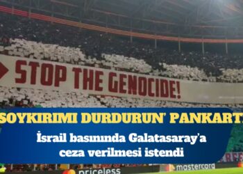 İsrail basınında ‘Soykırımı durdurun’ pankartı nedeniyle Galatasaray’a ceza verilmesi istendi
